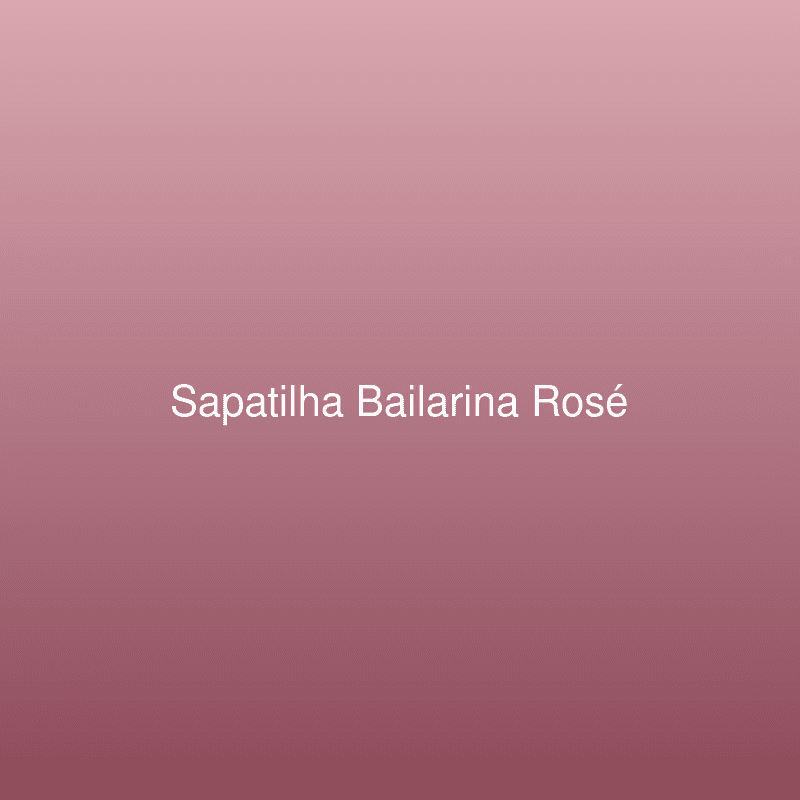 Sapatilha Bailarina Rosé